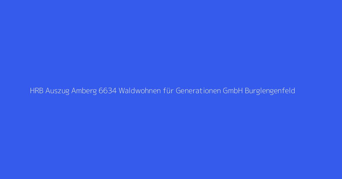 HRB Auszug Amberg 6634 Waldwohnen für Generationen GmbH Burglengenfeld